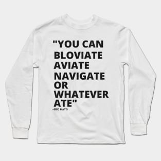 ERIC MAYS BLOVIATE AVIATE NAVIGATE Long Sleeve T-Shirt